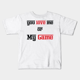 You Love Me or My Game Kids T-Shirt